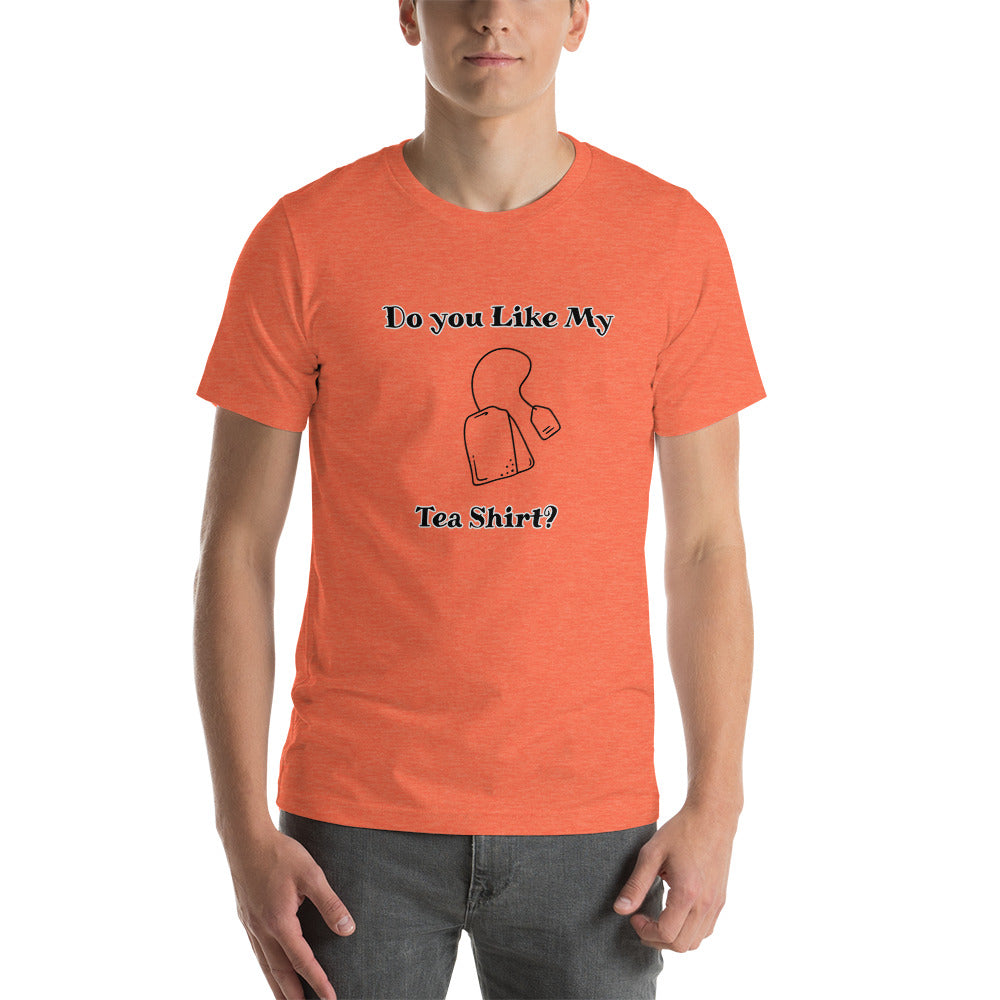 Do you Like My Tea Shirt? Short Sleeve T-Shirt