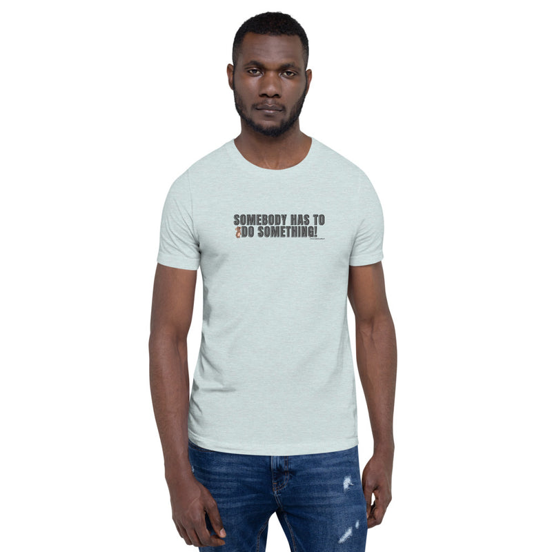 Somebody Has To Do Something Men's T-Shirt