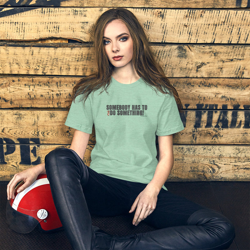 Somebody Has to Do Something Women's T-Shirt