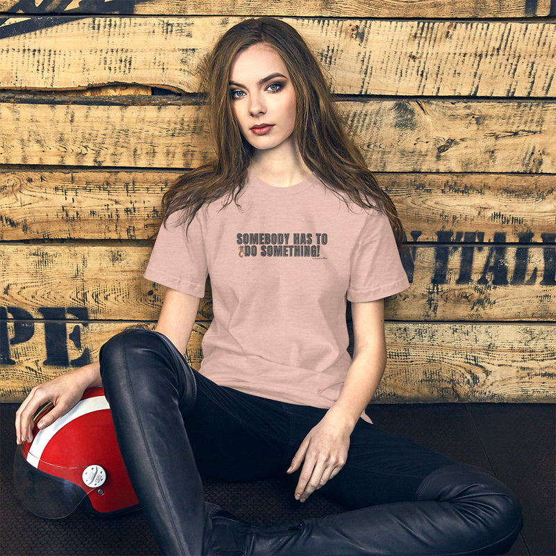 Somebody Has to Do Something Women's T-Shirt