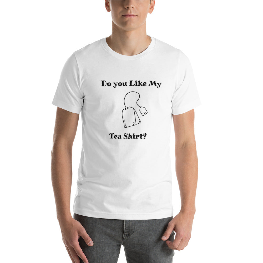 Do you Like My Tea Shirt? Short Sleeve T-Shirt