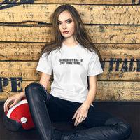 Somebody Has to Do Something Women's T-Shirt