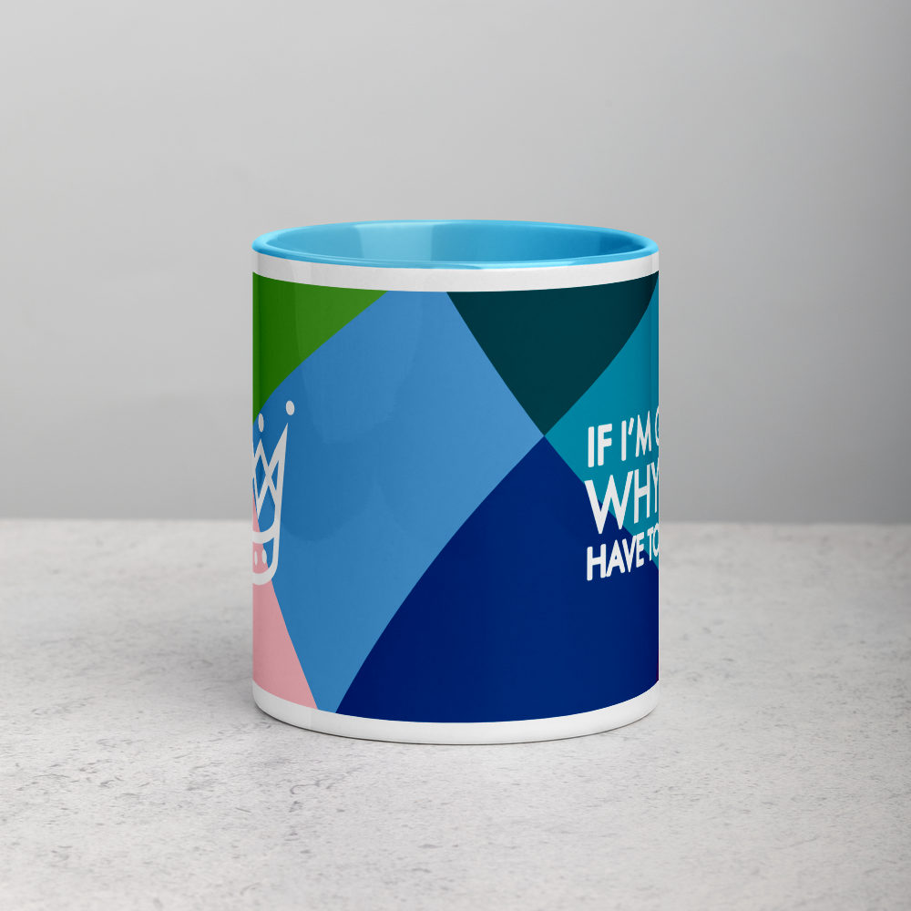 If I'm Queen, Why Do I have to Clean? Mug with Color Inside