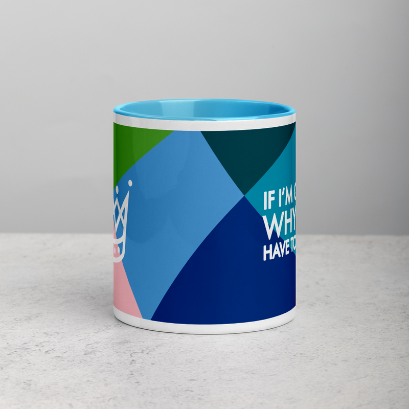 If I'm Queen, Why Do I have to Clean? Mug with Color Inside