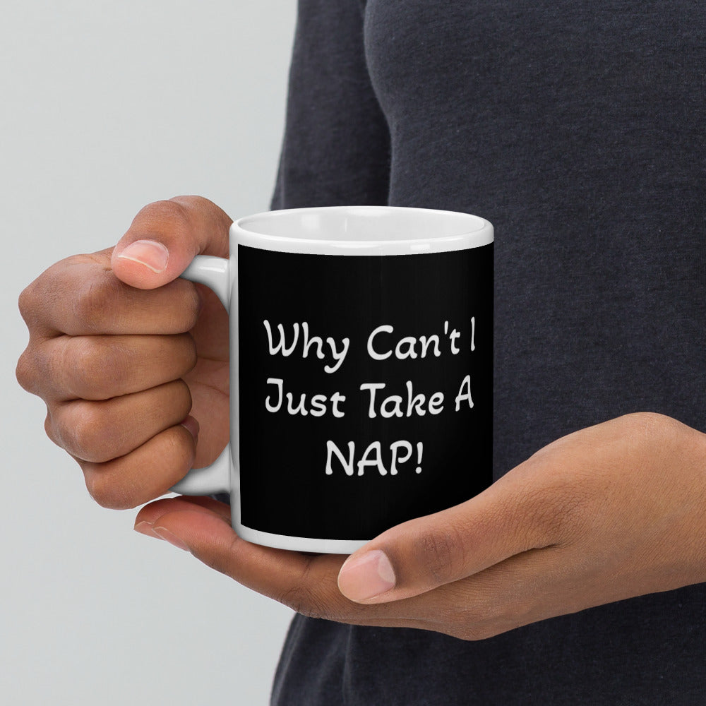 Why Can't I Just Take A Nap? Mug